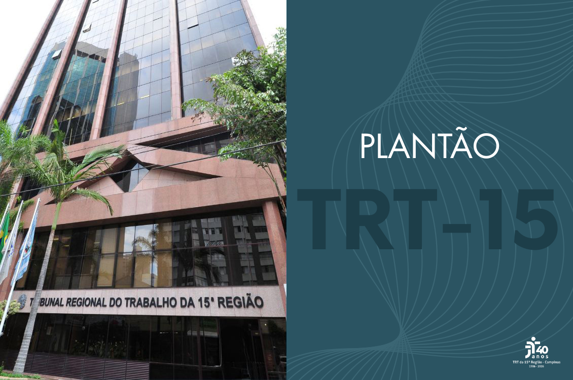 foto vertical do tribunal ocupa metade do banner, à esquerda da tela; na outra metade, à direita, há uma imagem da justiça estilizada e desfocada, em tom azul, com grafismos e os dizeres Plantão Judiciário (em branco) e TRT-15 (em azul escuro). No rodapé à direita da tela, o logotipo do TRT-15 40 anos em branco.
