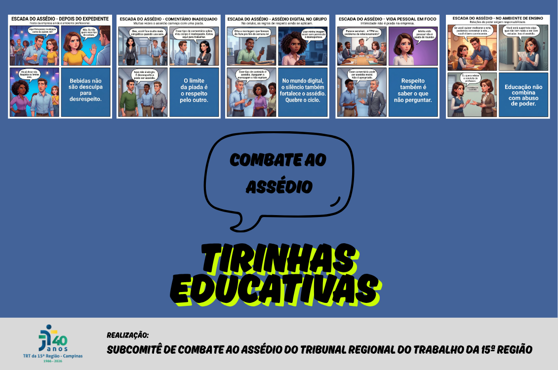 banner de fundo azul com três história em quadrinhos na parte superior e os dizeres Combate ao Assédio - Tirinhas Educativas. No rodapé, a assinatura do Subcomitê e o logotipo dos 40 anos do TRT-15